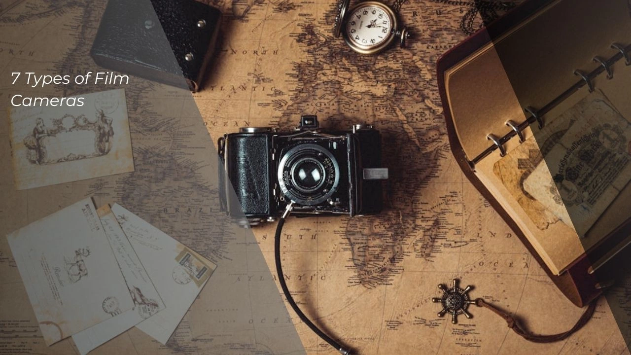 7 Types of Film Cameras